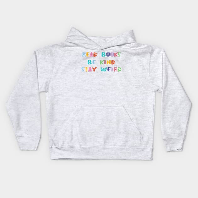 Read Books Be Kind Stay Weird Kids Hoodie by Becky-Marie